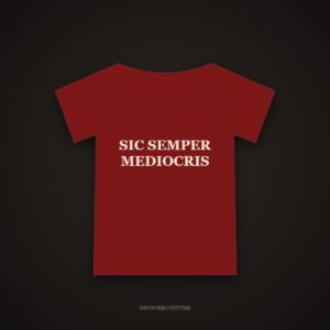 Sic Semper Mediocris Tee